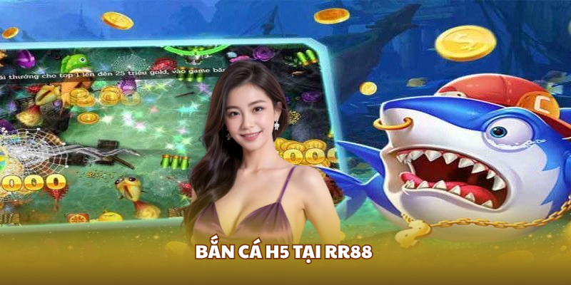 bắn cá h5 tại rr88