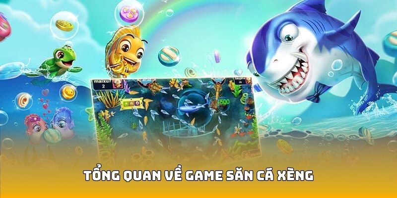 Tổng quan về game săn cá xèng