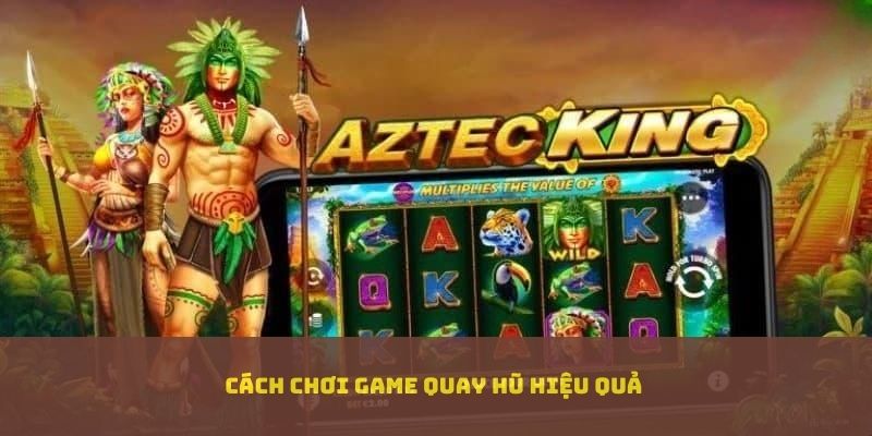 Cách chơi game quay hũ hiệu quả