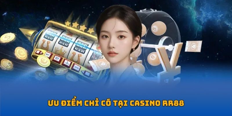 Ưu điểm chỉ có tại sòng bài RR88