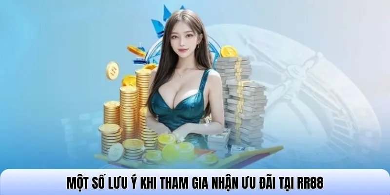 Một số lưu ý khi tham gia nhận ưu đãi tại RR88