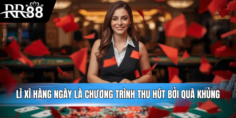 Lì xì hàng ngày là chương trình thu hút bởi quà khủng