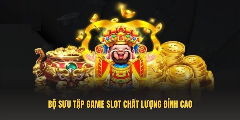 Bộ sưu tập game slot chất lượng đỉnh cao