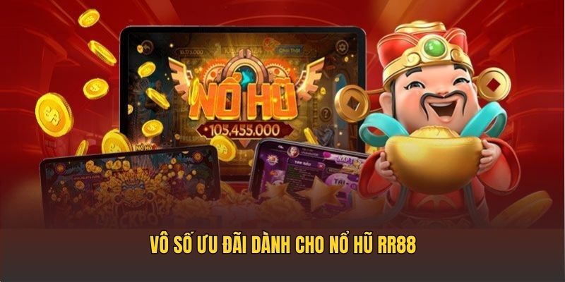 Vô số ưu đãi dành cho nổ hũ RR88