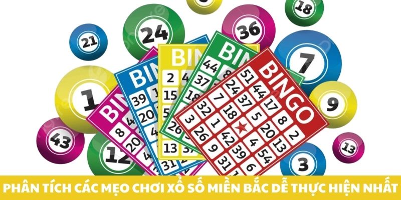 Phân tích các mẹo chơi xổ số miền Bắc dễ thực hiện nhất