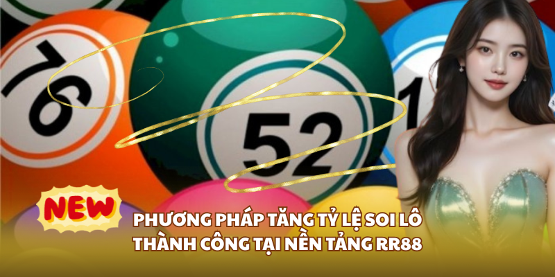 Phương pháp tăng tỷ lệ soi lô thành công tại nền tảng RR88