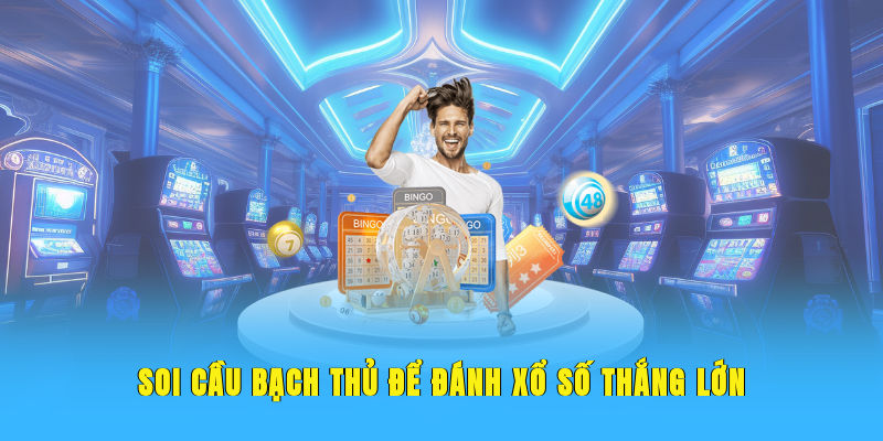Soi cầu bạch thủ để đánh xổ số thắng lớn