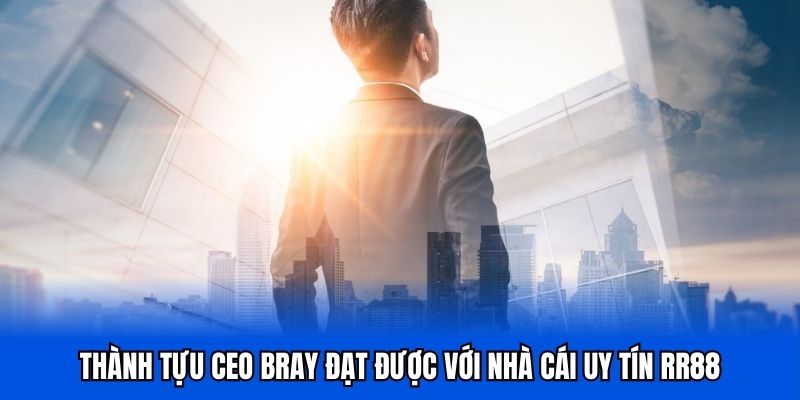Thành tựu CEO RR88 Bray đạt được cùng nền tảng giải trí