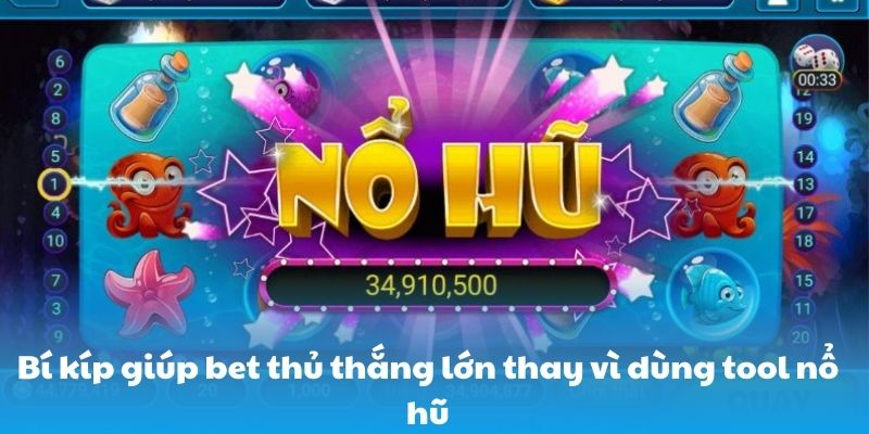 Bí kíp giúp bet thủ thắng lớn thay vì dùng tool nổ hũ
