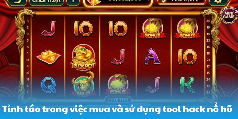 Tỉnh táo trong việc mua và sử dụng tool hack nổ hũ