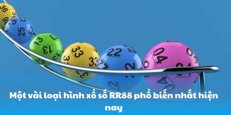 Một vài loại hình xổ số RR88 phổ biến nhất hiện nay